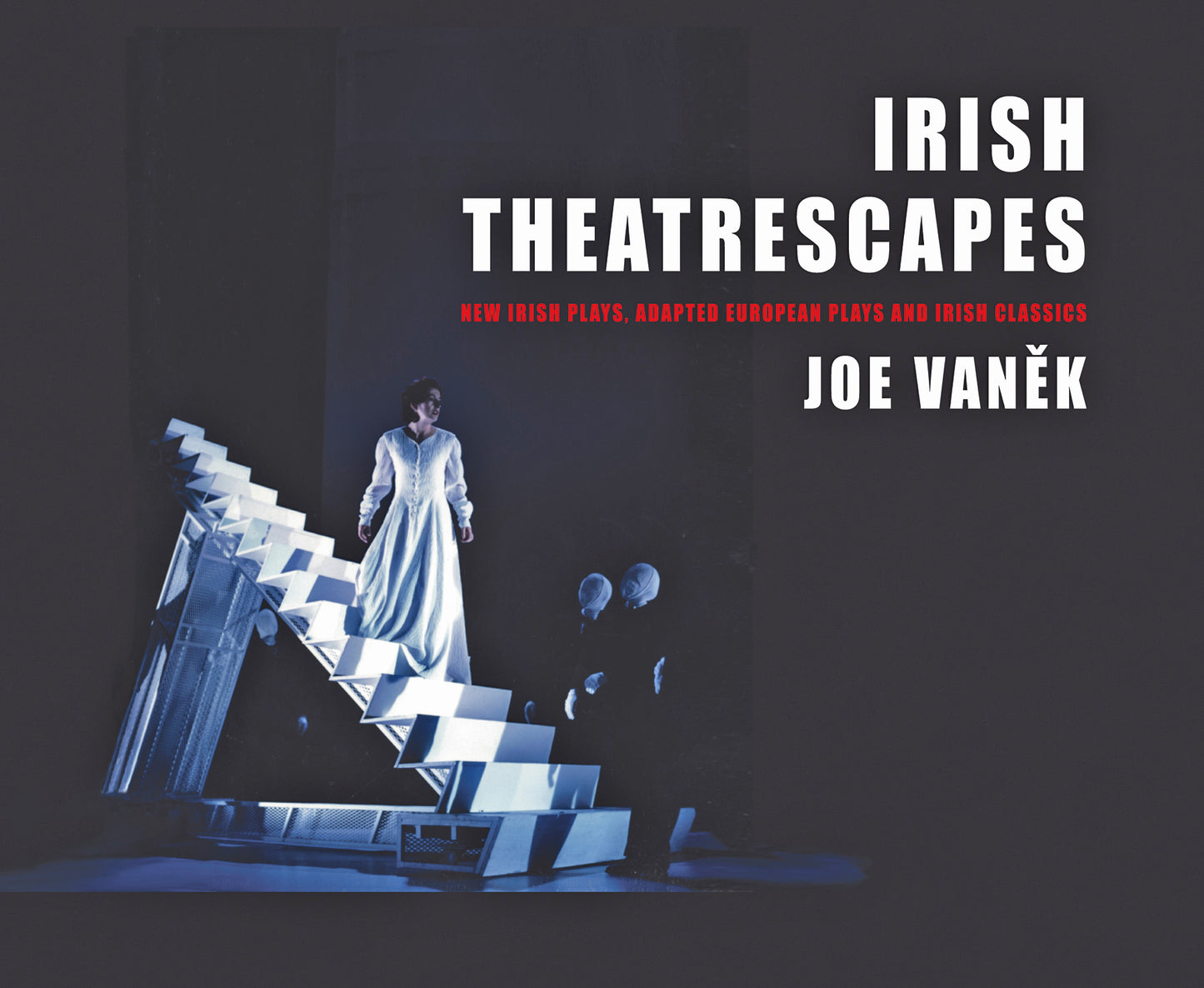IRISH THEATRESCAPES – New Irish Plays, Adapted European Plays and Irish Classics