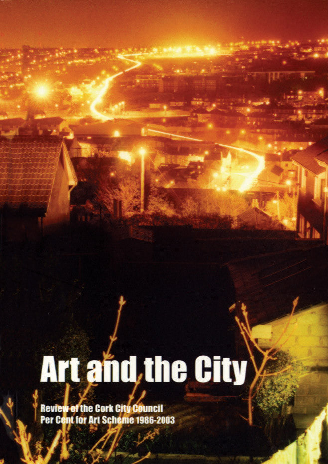 ART AND THE CITY — Review of the Cork City Council Per Cent for Art Scheme