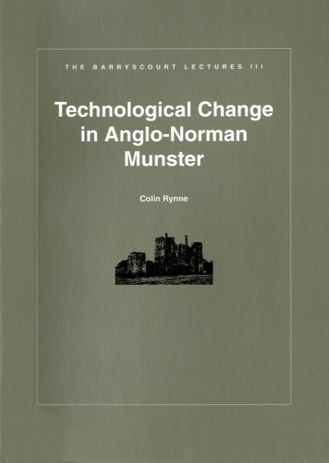 Barryscourt Lectures 3 — TECHNOLOGICAL CHANGE IN ANGLO-NORMAN MUNSTER