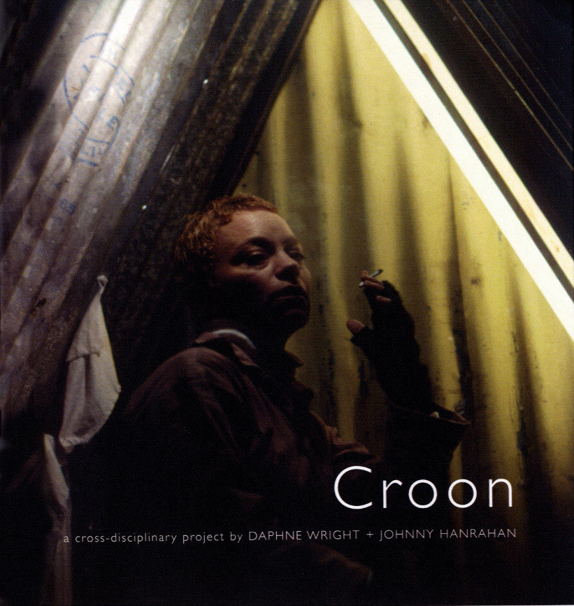 CROON — A cross-disciplinary project by Daphne Wright + Johnny Hanrahan