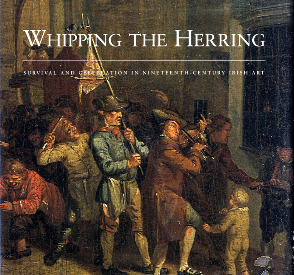 WHIPPING THE HERRING — Survival and Celebration in Ninetenth-Century Irish Art