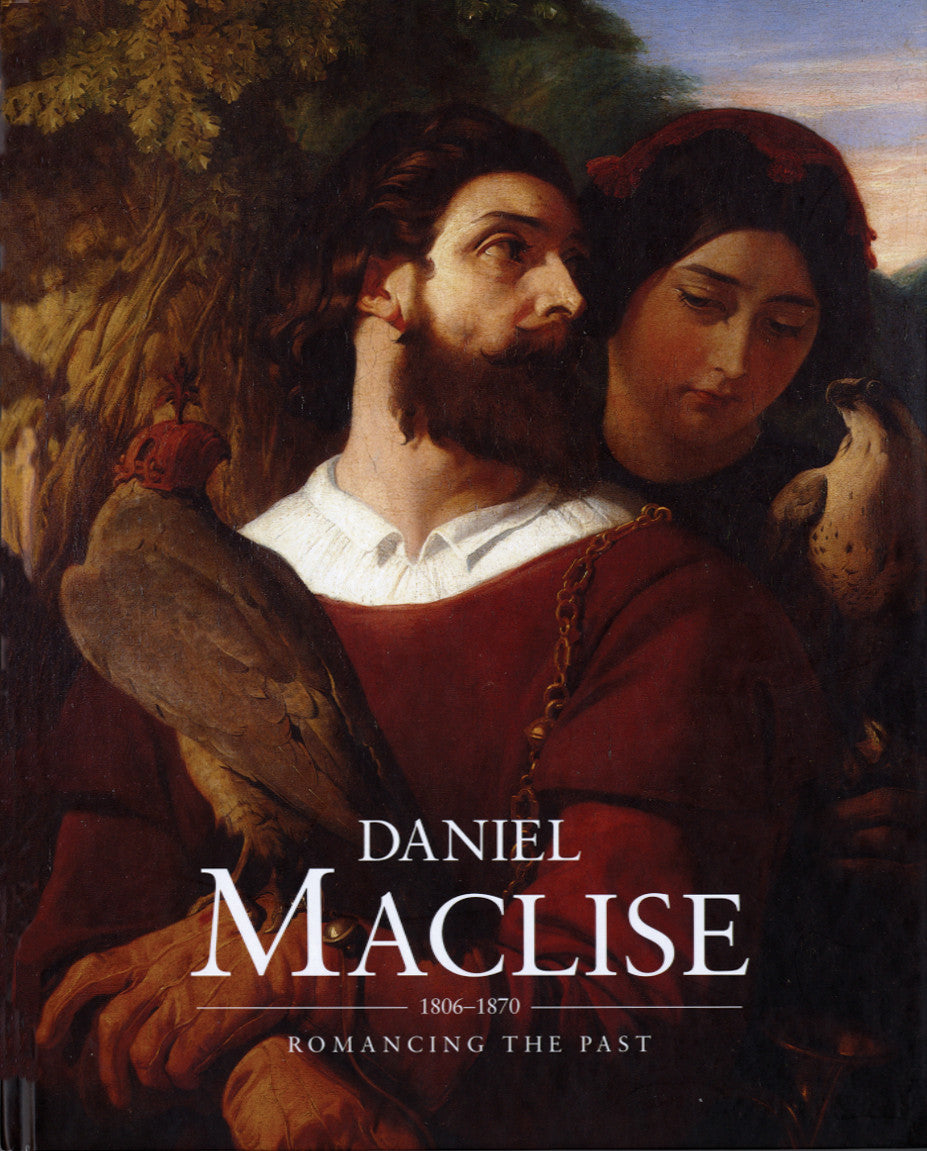 DANIEL MACLISE (1806-1870) – Romancing the Past