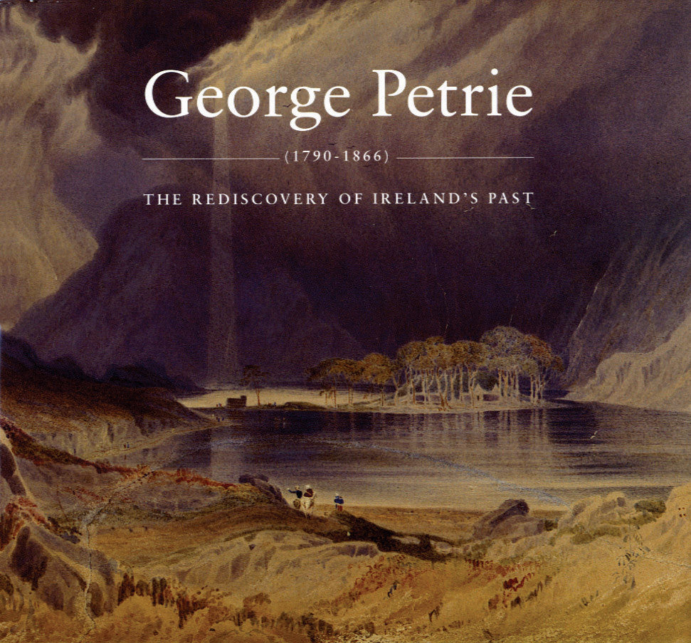 GEORGE PETRIE (1790-1866) — The Rediscovery of Ireland’s Past