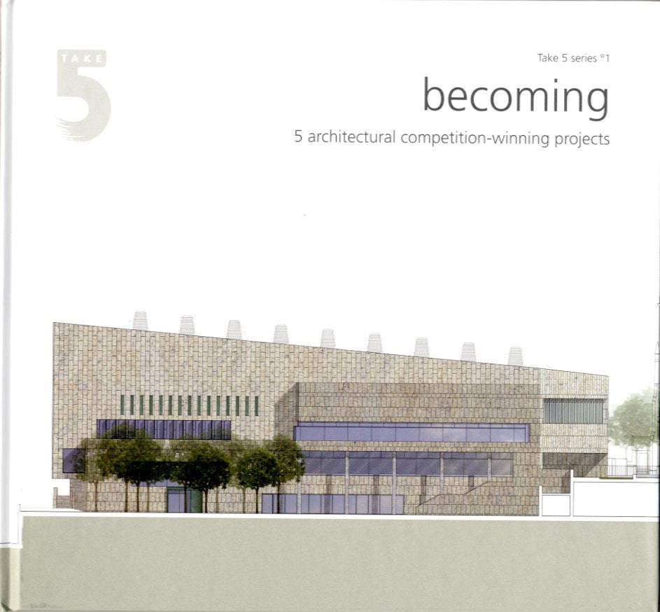 Take 5 °1 – BECOMING: 5 Architectural Competition-Winning Projects