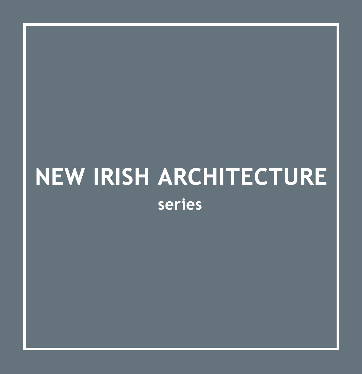 NEW IRISH ARCHITECTURE series