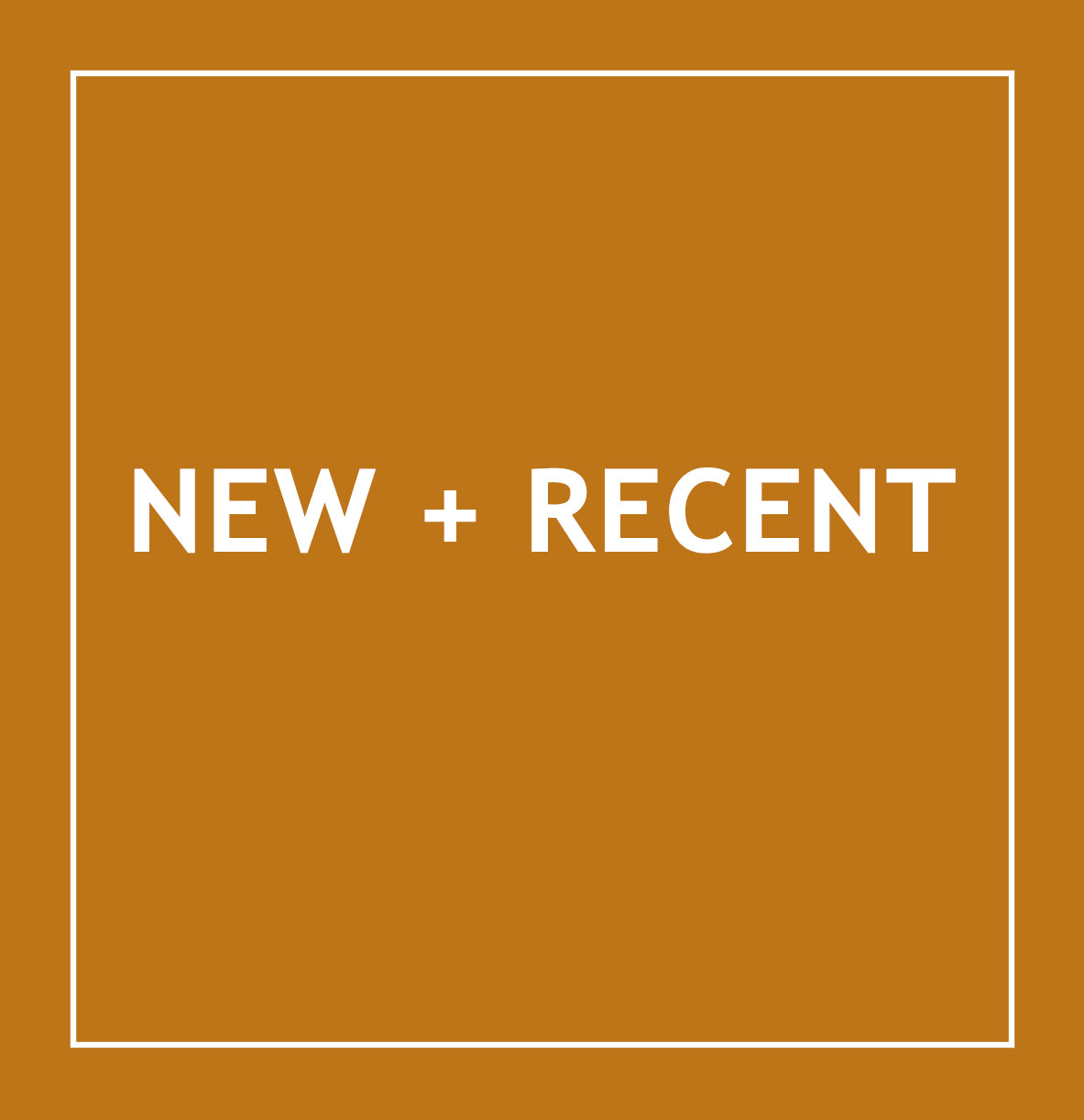 NEW + RECENT