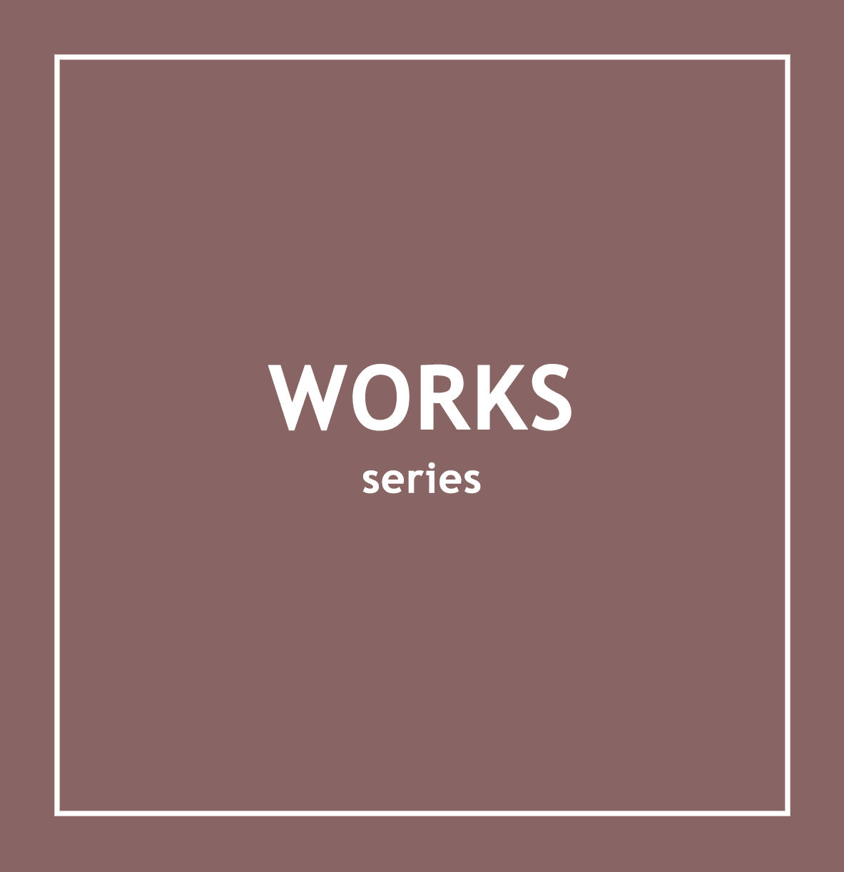 WORKS series