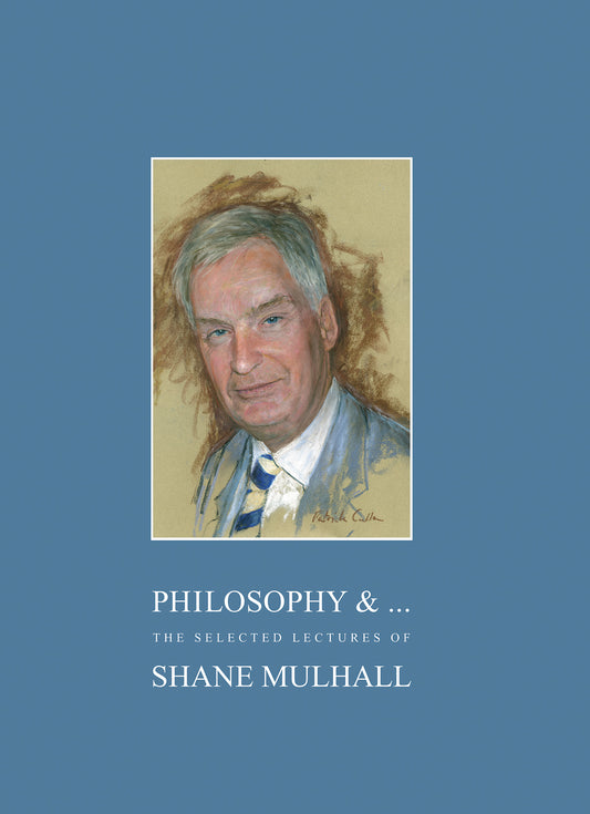 PHILOSOPHY & ...,  The selected lectures of Shane Mulhall