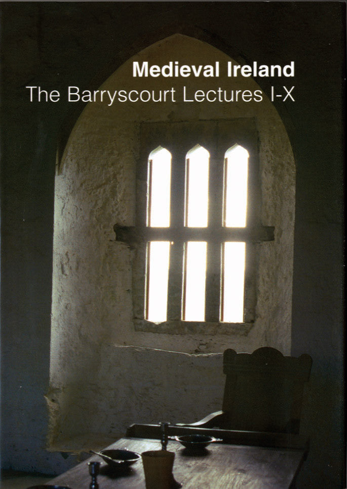 Barryscourt Lectures 1 – 10: MEDIEVAL IRELAND